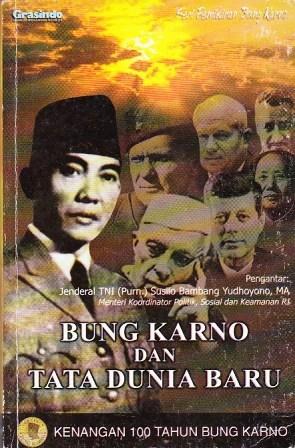 Bung Karno dan Tata Dunia Baru: Kenangan 100 Tahun Bung Karno