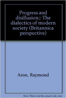 Progress and Disillusion: the Dialetics of Modern Society