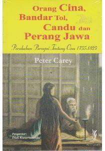 Orang Cina, Bandar Tol, Candu dan Perang Jawa: Perubahan Persepsi Tentang Cina 1755-1825