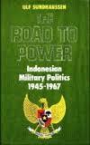 The Road to Power: Indonesian Military Politics 1945-1967