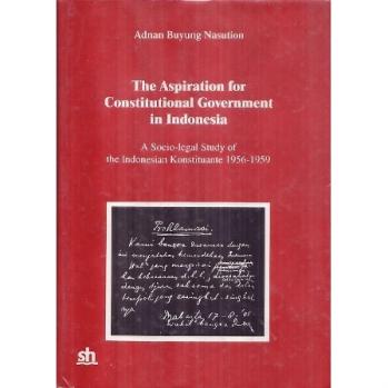 The Aspiration for Constitutional Government in Indonesia: A Socio-Legal Study of the Indonesian Konstituante 1956-1959