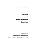 The City In Newly Developing Countries : Readings On Urbanism And Urbanization