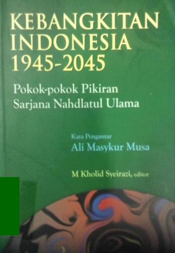 Kebangkitan Indonesia 1945-2045: Pokok-Pokok pikiran sarjana Nahdlatul Ulama