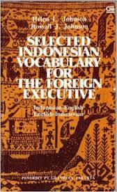 Selected Indonesian vocabulary for the foreign executive : Indonesian-English, English-Indonesian