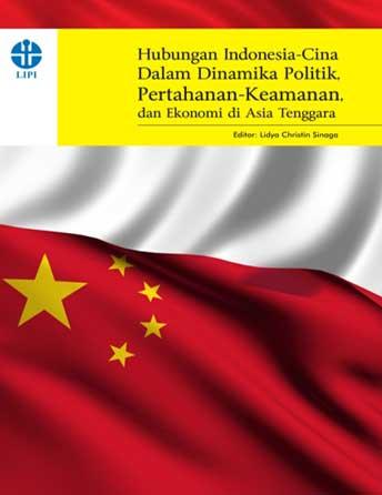 Hubungan Indonesia-Cina dalam Dinamika Politik, Pertahanan-Keamanan, dan Ekonomi di Asia Tenggara