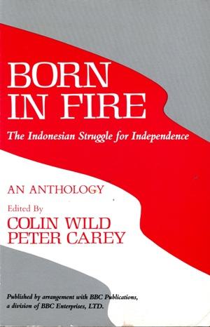 Born in Fire : The Indonesian Struggle for Independence : An Anthology