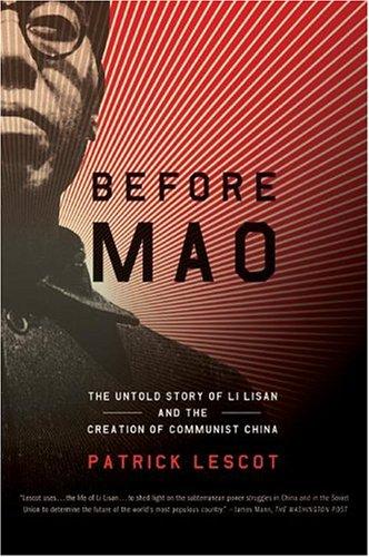 Before Mao : The Untold Story of Li Lisan and The Creation of Communist China