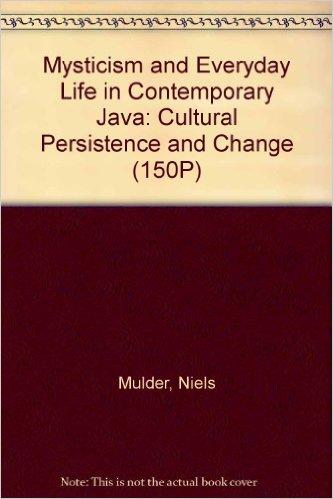 Mysticism & Everyday Life in Contemporary Java : Cultural Persistence and Change