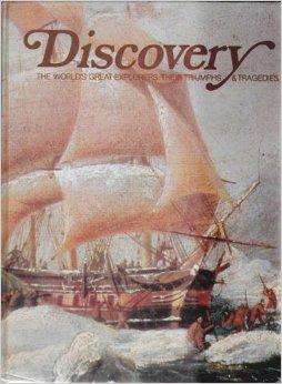 Discovery : The World’s Great Explorers, Their Triumphs and Tragedies