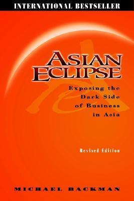 Asian Eclipse : Exposing the Dark Side of Business in Asia