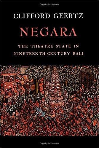 Negara : The Theatre State in Nineteenth-century Bali