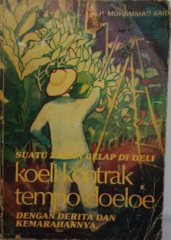 Suatu Zaman Gelap di Deli, Koeli kotrak Tempo Doeloe Dengan Segala Derita Dan Kemarahannya