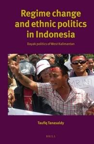 Regime Change and Ethnic Politics in Indonesia : Dayak politics of West Kalimantan