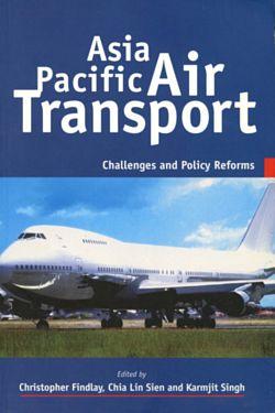 Asia Pacific Air Transport : Challenges and Policy Reforms