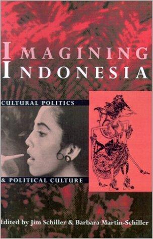 Imagining Indonesia : Cultural Politics and Political Culture