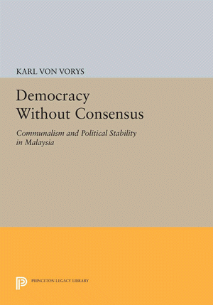 Democracy Without Consensus : Communalism and Political Stability in Malaysia