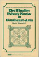 The Muslim Private Sector in Southeast Asia : Islam and The Economic Development of Southeast Asia