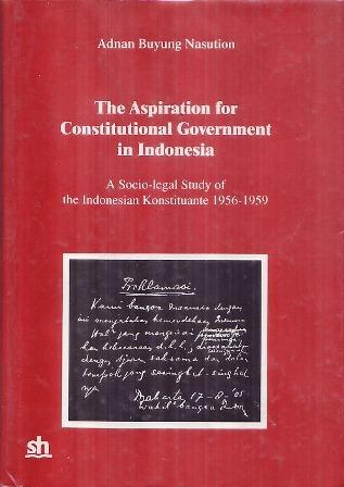 The Aspiration for Constitutional Government in Indonesia : A Sosio-legal Study of The Indonesian Konstituante 1956-1959