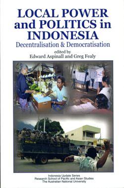 Local Power and Politics in Indonesia : Decentralisation & Democratisation