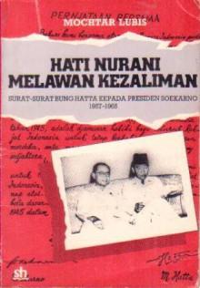 Hati Nurani Melawan Kezaliman : Surat-surat Bung Hatta kepada Presiden Soekarno, 1957-1965