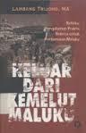 Keluar dari Kemelut Maluku : Refleksi Pengalaman Praktis Bekerja untuk Perdamaian Maluku