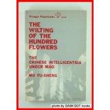 The Wilting of the Hundred Flowers: the Chinese Intelligentsia Under Mao