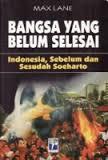 Bangsa yang Belum Selesai: Indonesia, Sebelum dan Sesudah Soeharto