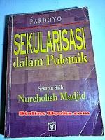 Sekularisasi dalam polemik : sekapur sirih Nurcholish Madjid