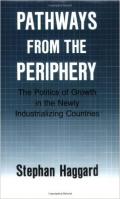 Pathways From the Periphery : The Politics of Growth in the Newly Industrializing Countries