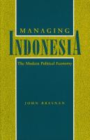 Managing Indonesia : The Modern Political Economy