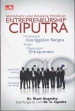 Memahami Latar Belakang Pemikiran Entrepreneurship Ciputra : Membangun Keunggulan Bangsa dengan Menbangun Entrepreneur