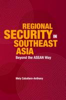 Regional Security in Southeast Asia Beyond the ASEAN Way