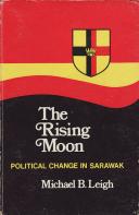 The Rising Moon : Political Change in Sarawak