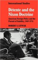 Detente and the Nixon Doctrine : American Foreign Policy and The Pursuit of Stability, 1969-1976  