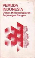 Pemuda Indonesia : Dalam Dimensi Sejarah Perjuangan Bangsa 