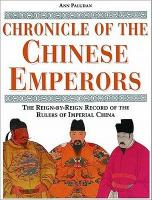 Chronicle of the Chinese Emperors the Reign-by-reign Record of The Rulers of Imperial China