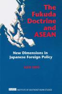 The Fukuda Doctrine and ASEAN : New Dimensions in Japanese Foreign Policy